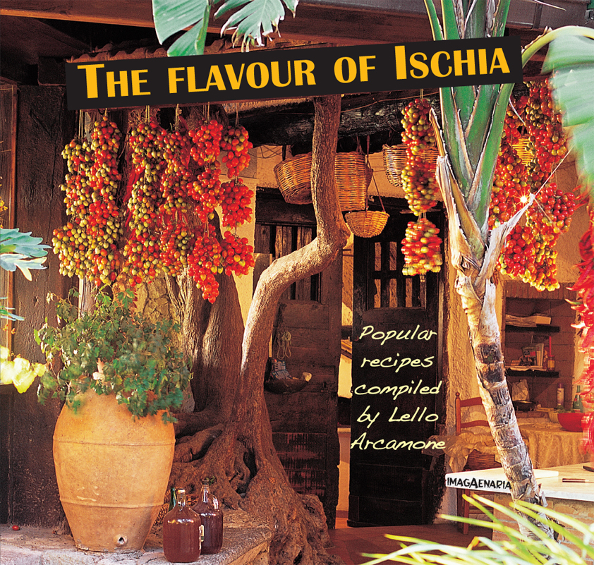 The flavour of Ischia. Popular recipes compiled by Lello Arcamone